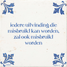 iedere uitvinding die misbruikt kan worden, zal ook misbruikt worden - 2 keer bekeken