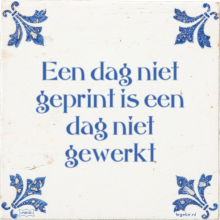 Een dag niet geprint is een dag niet gewerkt - 1 keer bekeken
