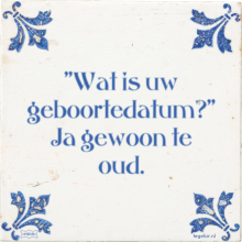 ''Wat is uw geboortedatum?'' Ja gewoon te oud. - 4 keer bekeken