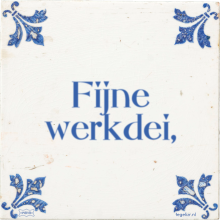 Fijne werkdei, - 7 keer bekeken
