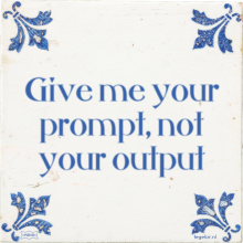 Give me your prompt, not your output - 2 keer bekeken