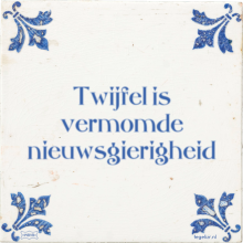 Twijfel is vermomde nieuwsgierigheid - 2 keer bekeken
