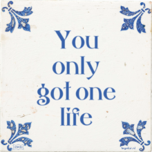 You only got one life - 7 keer bekeken
