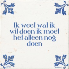 Ik weet wat ik wil doen ik moet het alleen nog doen - 7 keer bekeken