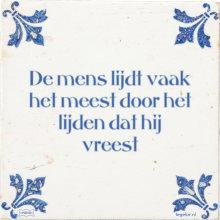 De mens lijdt vaak het meest door het lijden dat hij vreest - 3 keer bekeken