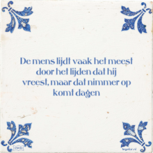 De mens lijdt vaak het meest door het lijden dat hij vreest, maar dat nimmer op komt dagen - 4 keer bekeken