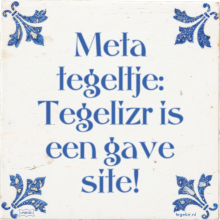 Meta tegeltje: Tegelizr is een gave site! - 8 keer bekeken