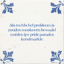 Als rechts het probleem is zouden moskeeën bewaakt worden ipv pride parades kerstmarkte - 32 keer bekeken