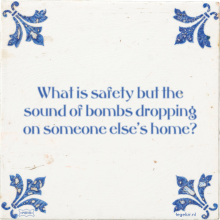 What is safety but the sound of bombs dropping on someone else's home? - 23 keer bekeken
