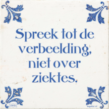 Spreek tot de verbeelding, niet over ziektes. - 13 keer bekeken