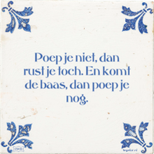 Poep je niet, dan rust je toch. En komt de baas, dan poep je nog. - 33 keer bekeken