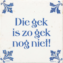 Die gek is zo gek nog niet! - 17 keer bekeken