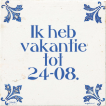 Ik heb vakantie tot 24-08. - 35 keer bekeken