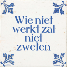 Wie niet werkt zal niet zweten - 39 keer bekeken