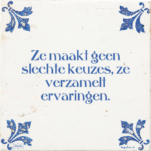 Ze maakt geen slechte keuzes, ze verzamelt ervaringen. - 19 keer bekeken