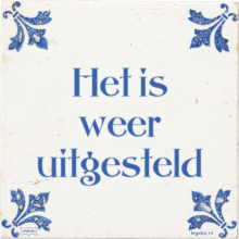 Het is weer uitgesteld - 2 keer bekeken
