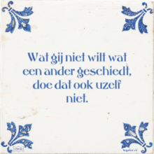 Wat gij niet wilt wat een ander geschiedt, doe dat ook uzelf niet. - 5 keer bekeken