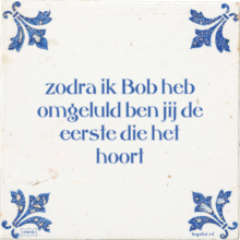zodra ik Bob heb omgeluld ben jij de eerste die het hoort - 24 keer bekeken