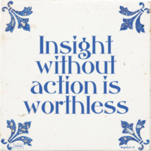 Insight without action is worthless - 10 keer bekeken