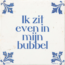 Ik zit even in mijn bubbel - 33 keer bekeken
