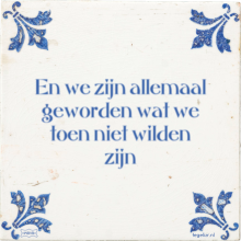 En we zijn allemaal geworden wat we toen niet wilden zijn - 20 keer bekeken