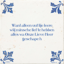 Want alleen uut lije leere wiij minsche lief te hebben alles wa Onze Lieve Heer geschape h - 4 keer bekeken