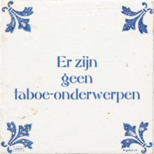 Er zijn geen taboe-onderwerpen - 18 keer bekeken