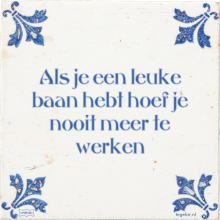 Als je een leuke baan hebt hoef je nooit meer te werken - 30 keer bekeken