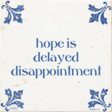 hope is delayed disappointment - 33 keer bekeken