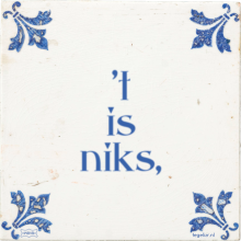 't is niks, - 32 keer bekeken