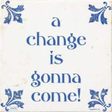 a change is gonna come! - 44 keer bekeken