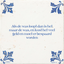 Als de was loopt dan is het maar de was, en kost het veel geld en moet er bespaard worden - 1 keer bekeken