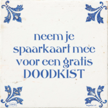neem je spaarkaart mee voor een gratis DOODKIST - 1 keer bekeken