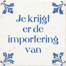 Je krijgt er de importering van - 16 keer bekeken