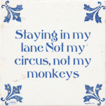 Staying in my lane Not my circus, not my monkeys - 0 keer bekeken