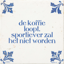 de koffie loopt. sportiever zal het niet worden - 6 keer bekeken