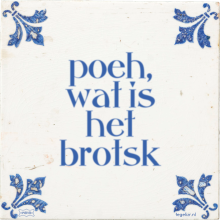 poeh, wat is het brotsk - 1 keer bekeken