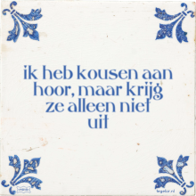 ik heb kousen aan hoor, maar krijg ze alleen niet uit - 1 keer bekeken