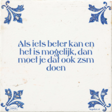 Als iets beter kan en het is mogelijk, dan moet je dat ook zsm doen - 36 keer bekeken