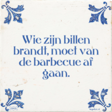 Wie zijn billen brandt, moet van de barbecue af gaan. - 2 keer bekeken