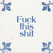 Fuck this shit - 225 keer bekeken