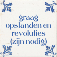 graag opstanden en revoluties (zijn nodig) - 27 keer bekeken
