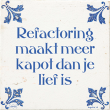 Refactoring maakt meer kapot dan je lief is - 14 keer bekeken