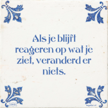 Als je blijft reageren op wat je ziet, veranderd er niets. - 15 keer bekeken