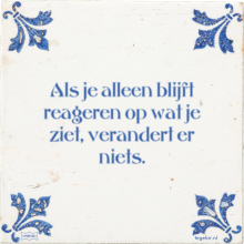 Als je alleen blijft reageren op wat je ziet, verandert er niets. - 15 keer bekeken
