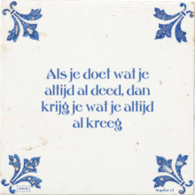 Als je doet wat je altijd al deed, dan krijg je wat je altijd al kreeg - 21 keer bekeken
