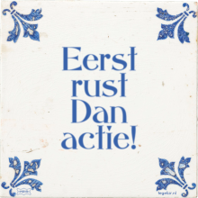 Eerst rust Dan actie! - 9 keer bekeken
