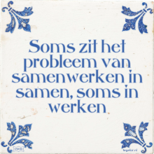 Soms zit het probleem van samenwerken in samen, soms in werken - 1 keer bekeken