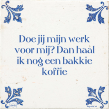 Doe jij mijn werk voor mij? Dan haal ik nog een bakkie koffie - 1 keer bekeken