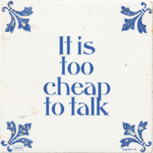 It is too cheap to talk - 2 keer bekeken